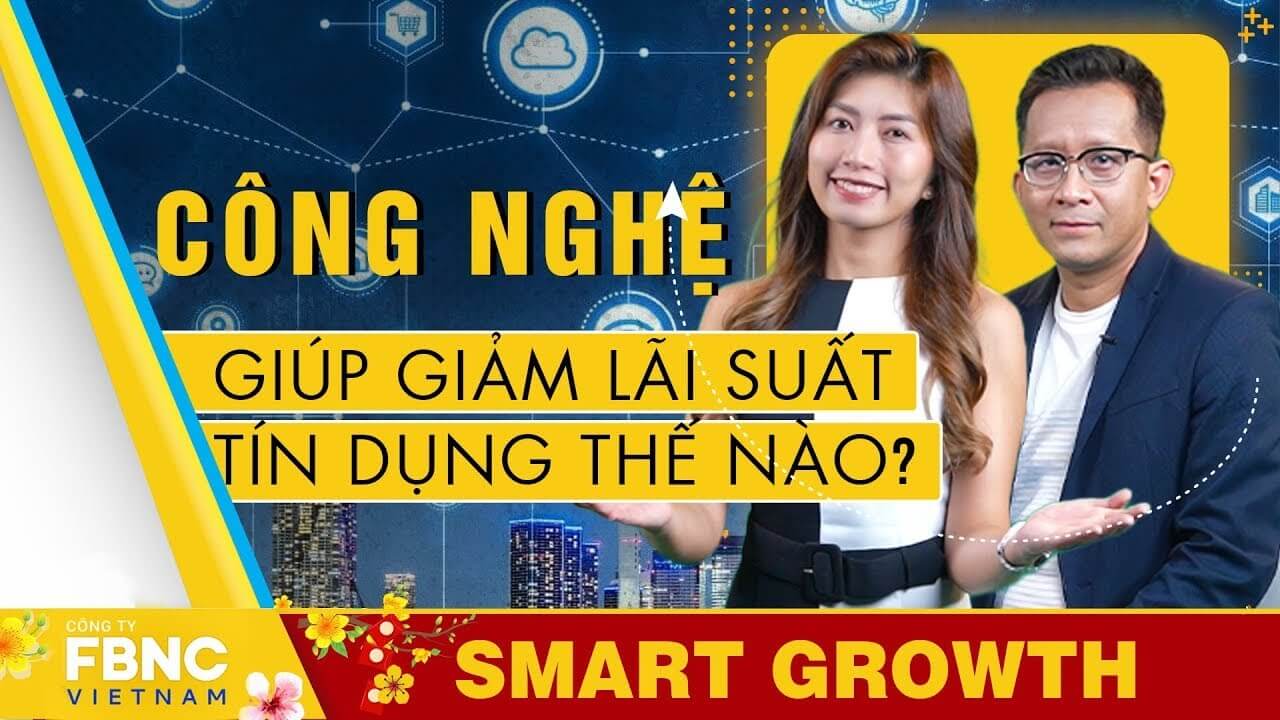 Vanessa x Đức Phạm Công nghệ giúp giảm lãi suất tín dụng thế nào? | Smart Growth | FBNC